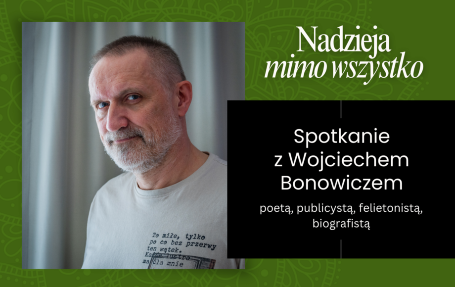 Zdjęcie do Nadzieja mimo wszystko &ndash; spotkanie z Wojciechem Bonowiczem
