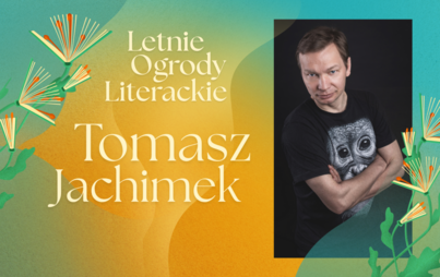 Zdjęcie do Tomasz Jachimek: spotkanie z artystą kabaretowym, stand-uperem, konferansjerem w ramach Letnich Ogrod&oacute;w Literackich