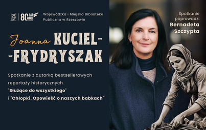 Zdjęcie do Spotkanie z Joanną Kuciel-Frydryszak &ndash; autorką &bdquo;Chłopek&rdquo; i &bdquo;Służących do wszystkiego&rdquo;
