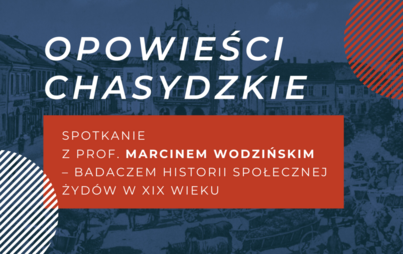 Zdjęcie do Opowieści chasydzkie: spotkanie z prof. Marcinem Wodzińskim &ndash; badaczem historii społecznej Żyd&oacute;w w XIX wieku