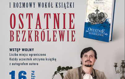 Zdjęcie do Spotkanie autorskie z Robertem Borkowskim i rozmowy wok&oacute;ł książki &bdquo;Ostatnie bezkr&oacute;lewie&rdquo;