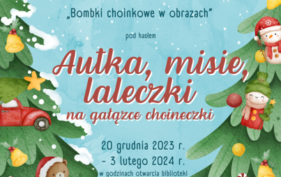 Zdjęcie do Wystawa pokonkursowa „Bombki choinkowe w obrazach” ph.: „Autka, misie, laleczki na gałązce choineczki”