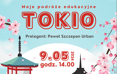 Zdjęcie do &bdquo;Moje podr&oacute;że edukacyjne &ndash; Tokio&rdquo;: prelekcja Pawła Szczepana Urbana