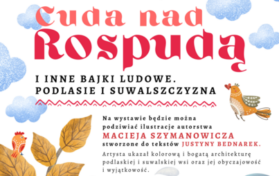 Zdjęcie do &bdquo;Cuda nad Rospudą i inne bajki ludowe. Podlasie i Suwalszczyzna&rdquo;: wystawa ilustracji Macieja Szymanowicza