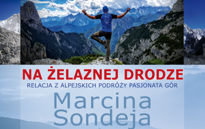 Zdjęcie do &bdquo;Na żelaznej drodze&rdquo; - spotkanie z pasjonatem g&oacute;r Marcinem Sondejem