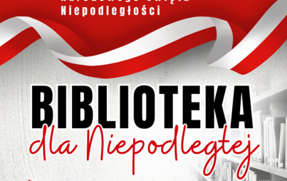 Zdjęcie do „Biblioteka dla Niepodległej”: akcja czytelnicza