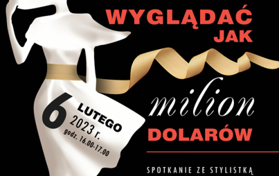 Zdjęcie do &bdquo;Wyglądać jak milion dolar&oacute;w!&rdquo; - spotkanie ze stylistką Beatą Świerad