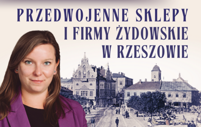 Zdjęcie do &bdquo;Przedwojenne sklepy i firmy żydowskie w Rzeszowie&rdquo;: spotkanie z Martą W&oacute;jcik
