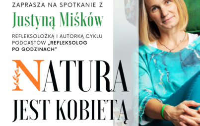 Zdjęcie do &bdquo;Natura jest kobietą&rdquo;: spotkanie z Justyną Miśk&oacute;w