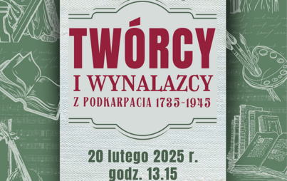 Zdjęcie do &bdquo;Tw&oacute;rcy i wynalazcy z Podkarpacia 1735-1945&rdquo;: prelekcja Marii Suchy