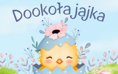 Zdjęcie do &bdquo;Dookoła jajka&rdquo;: spotkanie z cyklu BAJANKI - BAJKI NA PORANKI