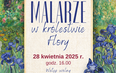 Zdjęcie do &bdquo;Malarze w kr&oacute;lestwie Flory&rdquo;: wykład Barbary Adamskiej