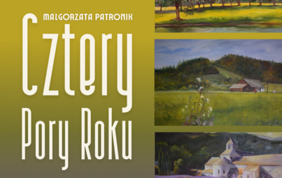 Zdjęcie do &bdquo;Cztery Pory Roku&rdquo; &ndash; wystawa obraz&oacute;w Małgorzaty Patronik