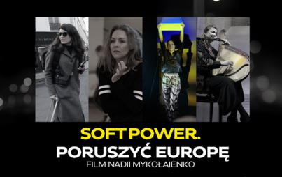 Zdjęcie do Pokaz filmu dokumentalnego &bdquo;Soft Power. Poruszyć Europę&rdquo;