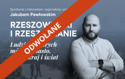 Zdjęcie do Rzeszowianki i rzeszowianie. Ludzie, o kt&oacute;rych m&oacute;wiło miasto, m&oacute;wił kraj i świat - spotkanie z Jakubem Pawłowskim