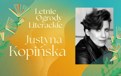 Zdjęcie do Justyna Kopińska: spotkanie z dziennikarką i reporterką w ramach Letnich Ogrod&oacute;w Literackich