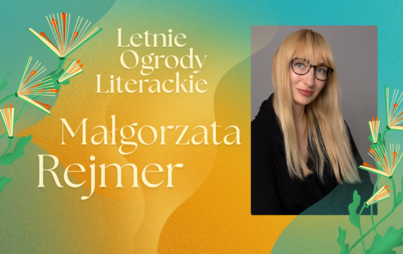 Zdjęcie do Małgorzata Rejmer: spotkanie z pisarką i reportażystką w ramach Letnich Ogrod&oacute;w Literackich