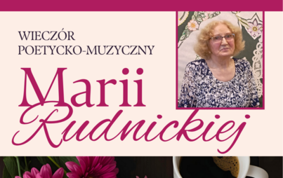 Zdjęcie do Wiecz&oacute;r poetycko-muzyczny Marii Rudnickiej