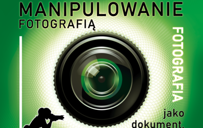 Zdjęcie do &bdquo;Manipulowanie fotografią. Fotografia jako dokument, jako sztuka i jako ilustracja&rdquo;