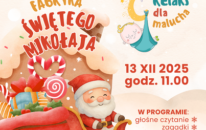 Zdjęcie do &bdquo;Fabryka Świętego Mikołaja&rdquo; &ndash; spotkanie z cyklu &bdquo;Relaks dla malucha&rdquo;