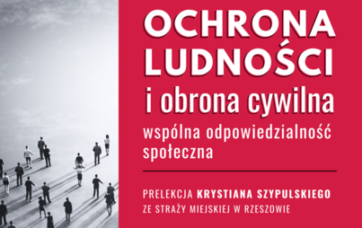 Zdjęcie do Ochrona ludności i obrona cywilna &ndash; wsp&oacute;lna odpowiedzialność społeczna. Prelekcja Krystiana Szypulskiego ze Straży Miejskiej w Rzeszowie&nbsp;