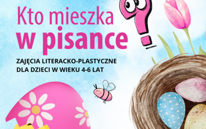 Zdjęcie do Kto mieszka w pisance? Zajęcia literacko-plastyczne dla dzieci w ramach cyklu Bajkolandia