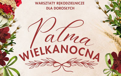 Zdjęcie do Palma wielkanocna: warsztaty rękodzielnicze dla dorosłych