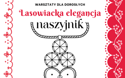 Zdjęcie do Lasowiacka elegancja &ndash; naszyjnik: warsztaty artystyczne dla dorosłych