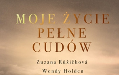 Zdjęcie do Recenzja książki ,,Moje życie pełne cud&oacute;w&rsquo;&rsquo; Zuzanny Ruzickovej i Wendy Holden