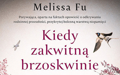 Zdjęcie do Recenzja książki ,,Kiedy zakwitną brzoskwinie&rdquo; Melissy Fu 