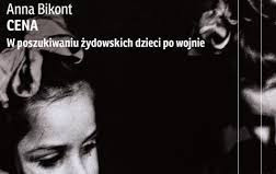 Zdjęcie do Recenzja książki &bdquo;Cena. W poszukiwaniu żydowskich dzieci po wojnie&rdquo; Anny Bikont